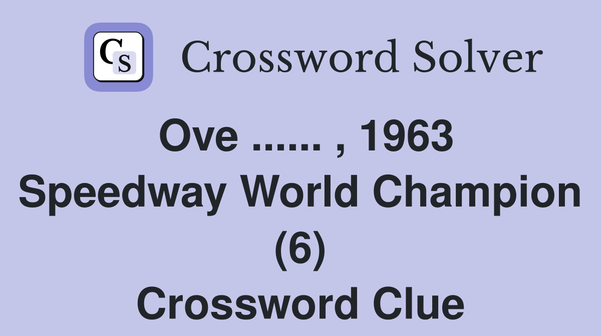 Ove ...... , 1963 Speedway World Champion (6) Crossword Clue