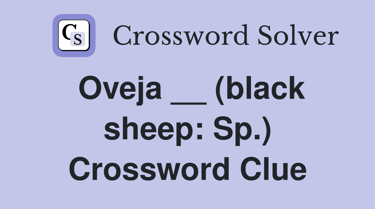 Oveja __ (black sheep: Sp.) Crossword Clue