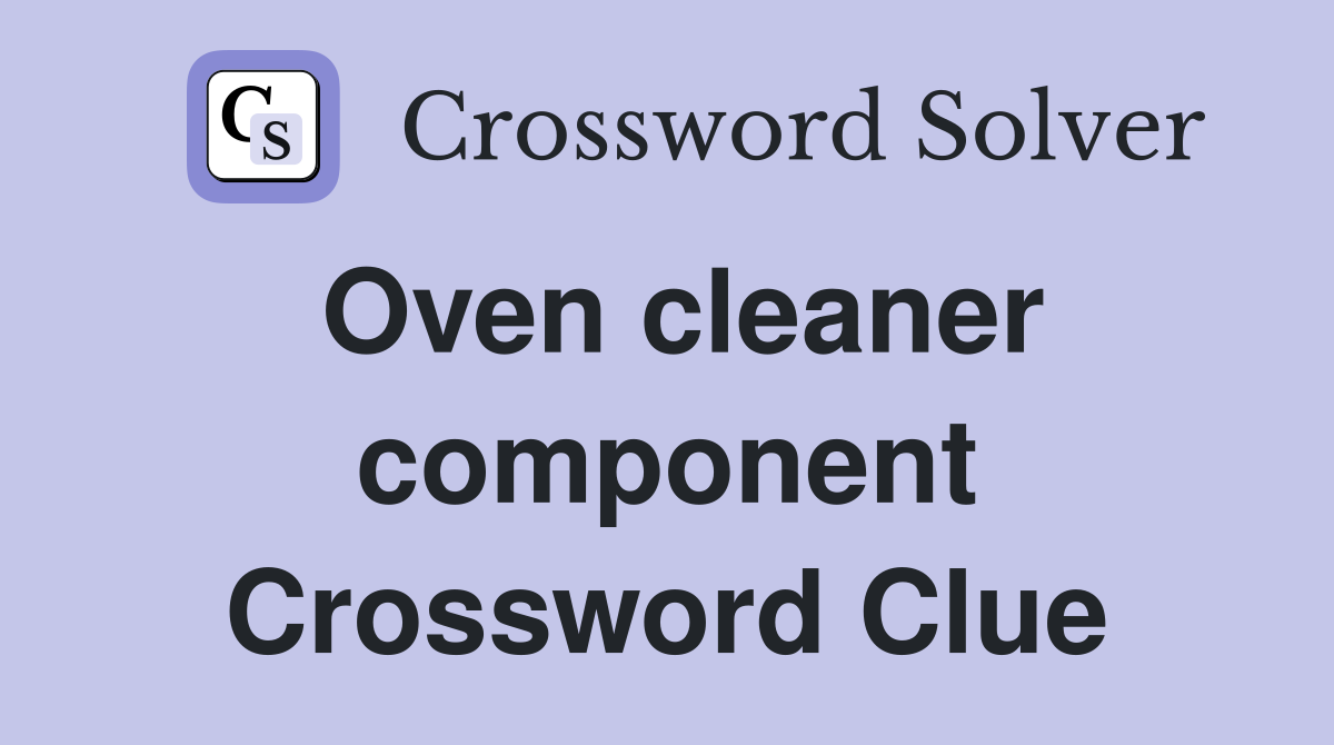 Oven cleaner component Crossword Clue