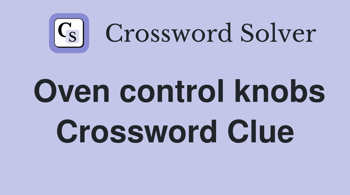 Oven control knobs Crossword Clue