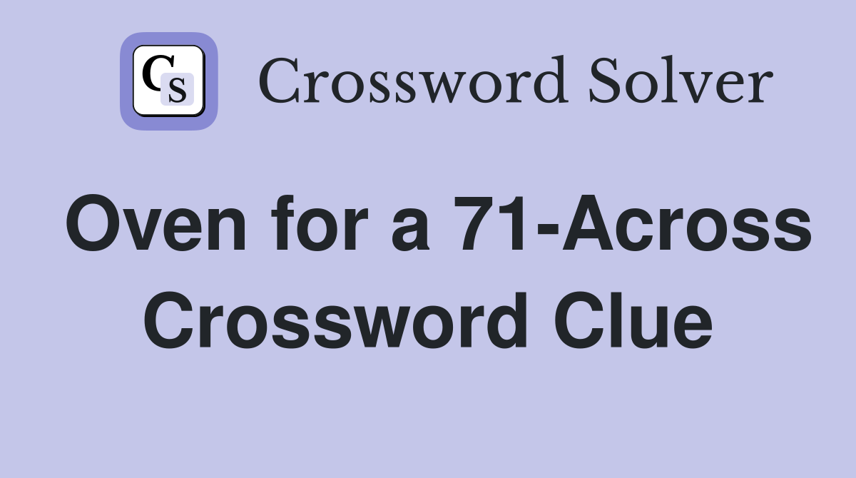 Oven for a 71-Across Crossword Clue