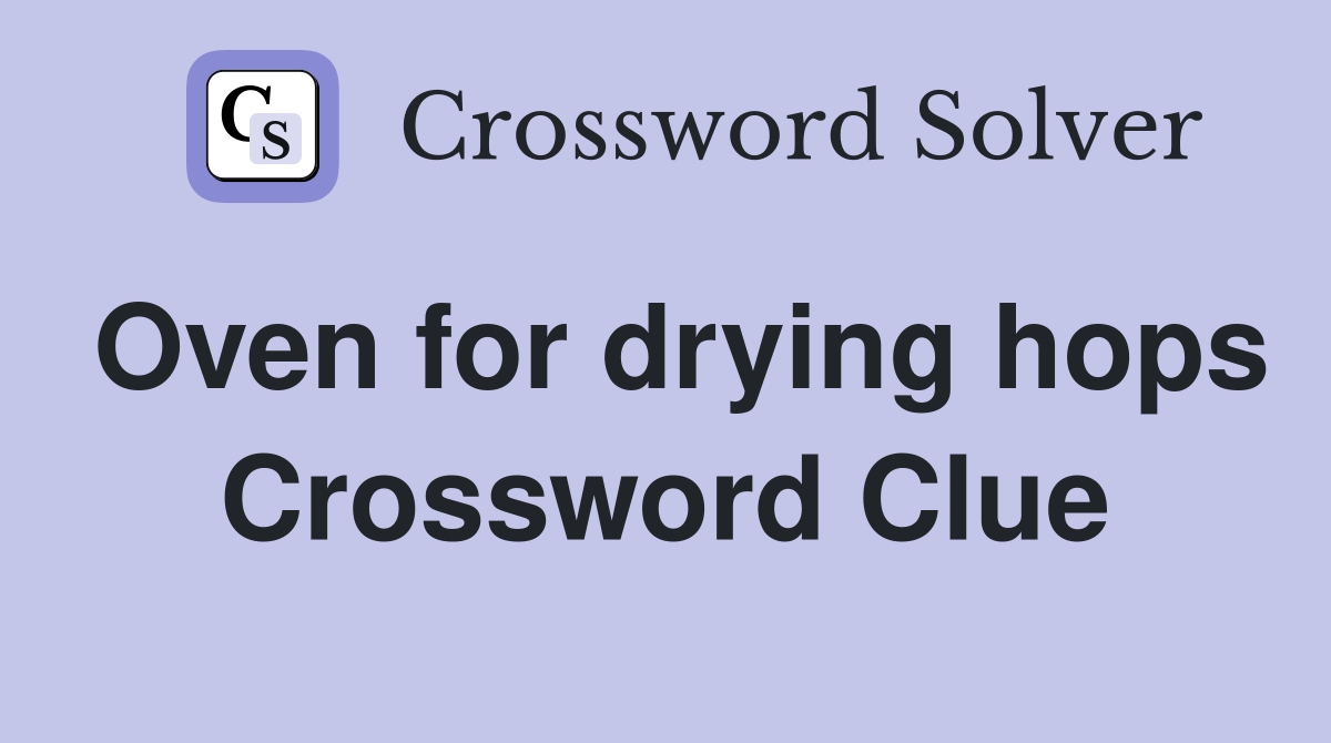 Oven for drying hops Crossword Clue