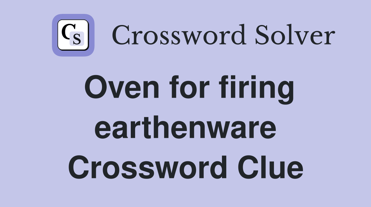 Oven for firing earthenware Crossword Clue