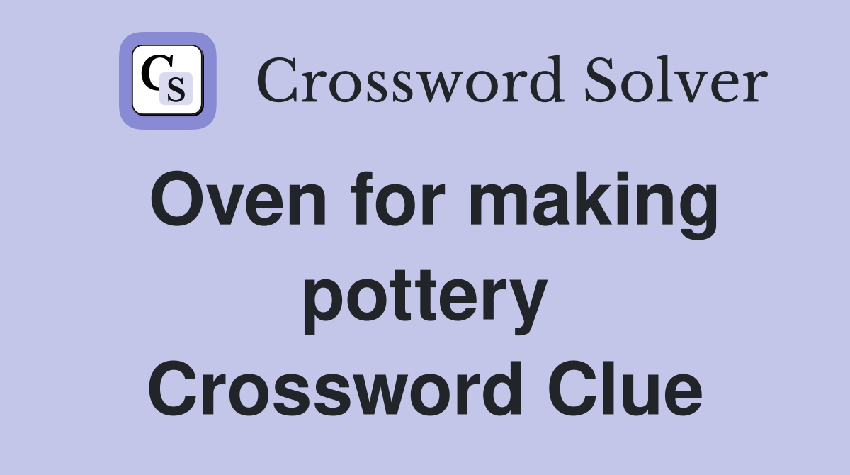Oven for making pottery Crossword Clue