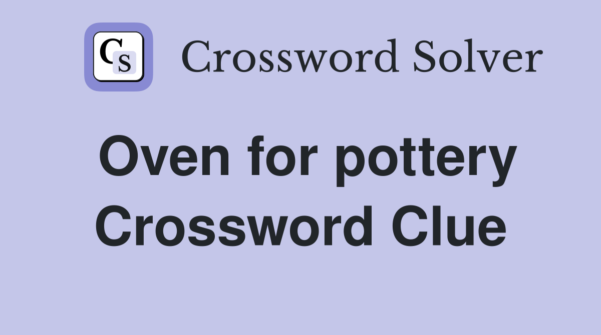 Oven for pottery Crossword Clue
