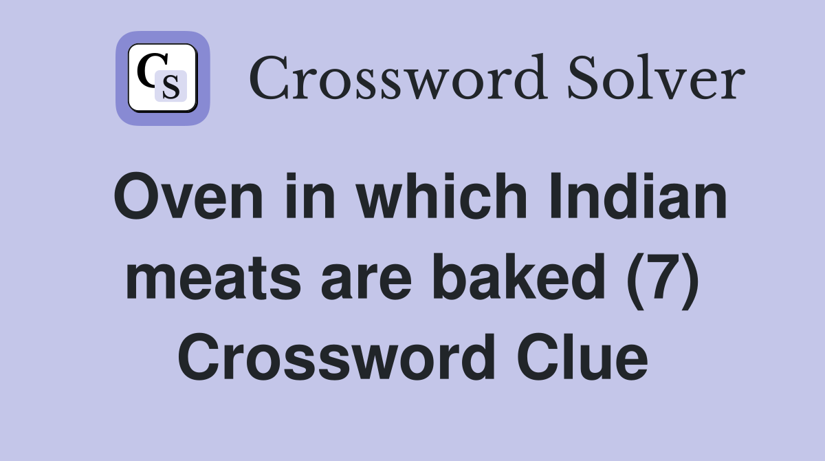 Oven in which Indian meats are baked (7) Crossword Clue