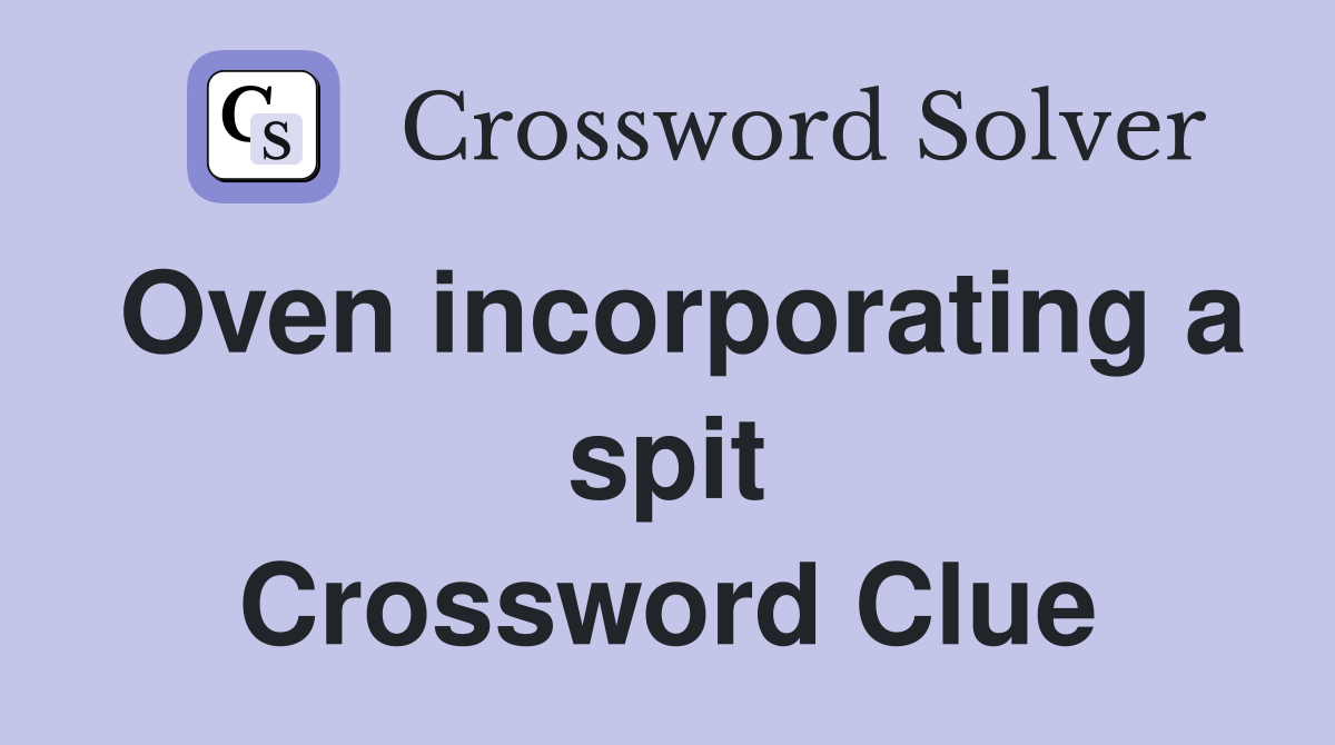 Oven incorporating a spit Crossword Clue
