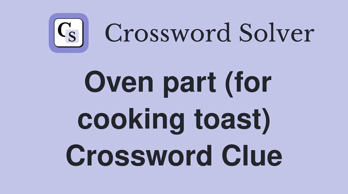 Oven part (for cooking toast) Crossword Clue