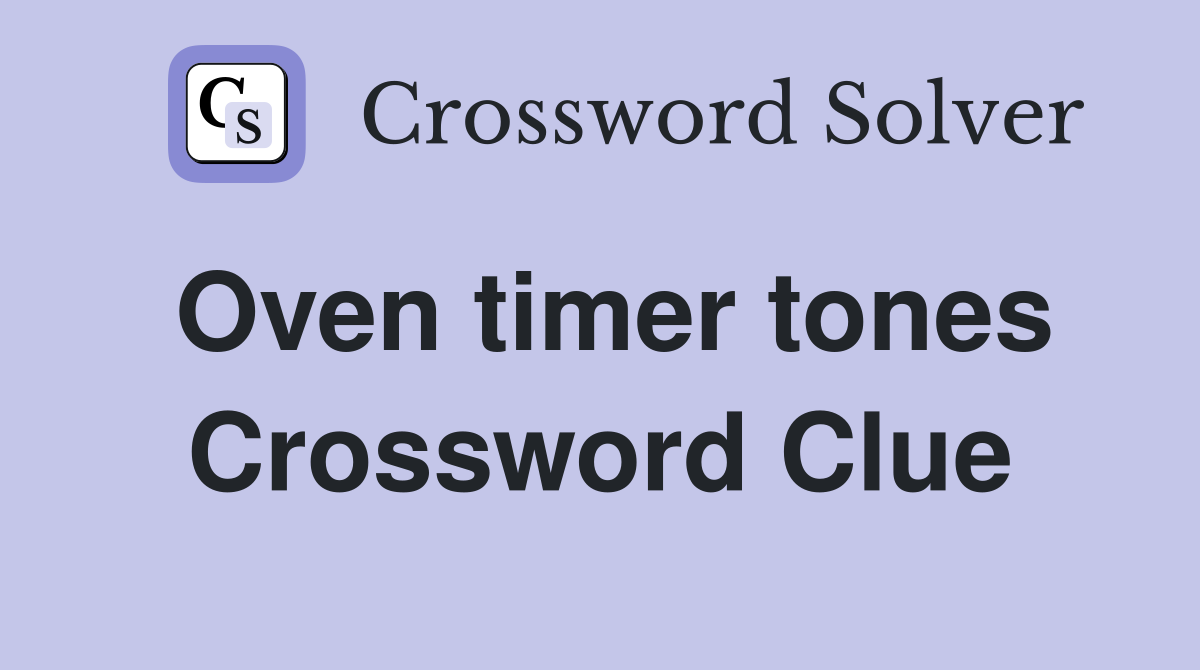 Oven timer tones Crossword Clue