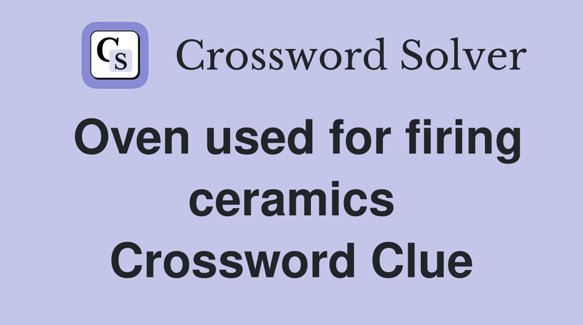 Oven used for firing ceramics Crossword Clue