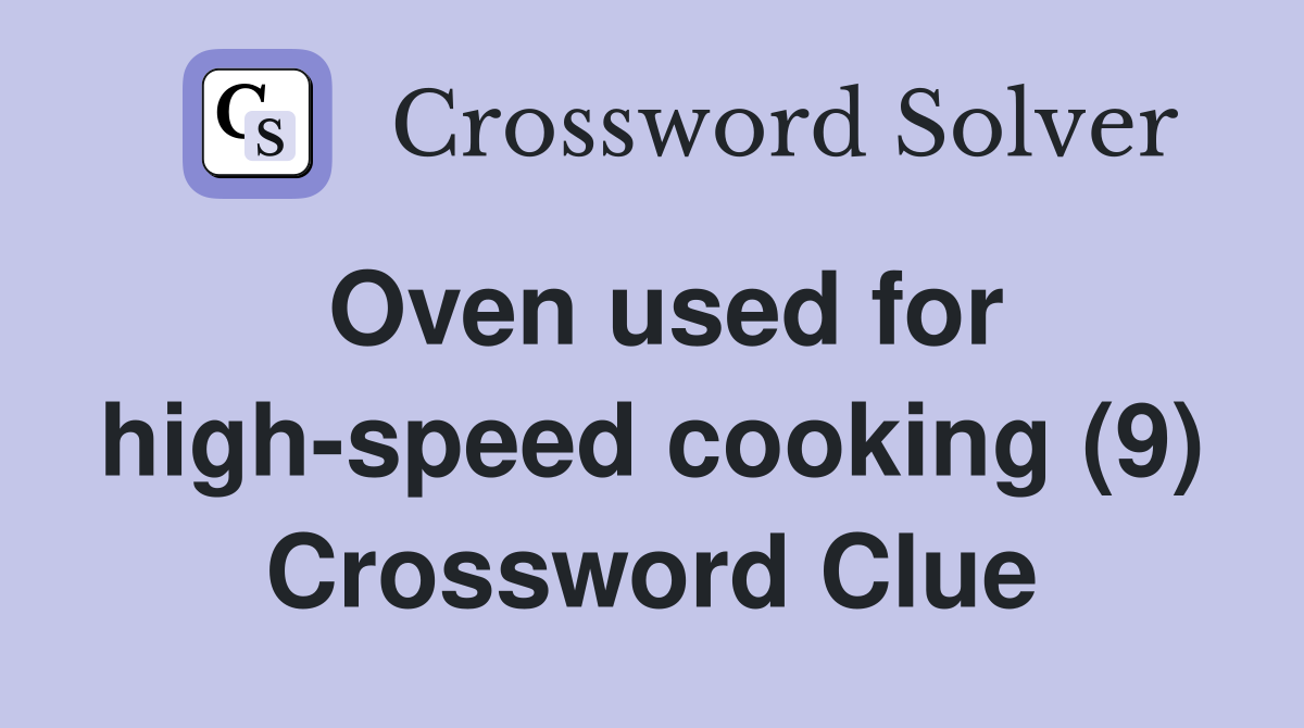 Oven used for high-speed cooking (9) Crossword Clue