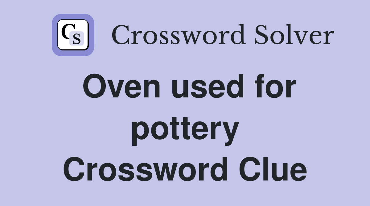 Oven used for pottery Crossword Clue