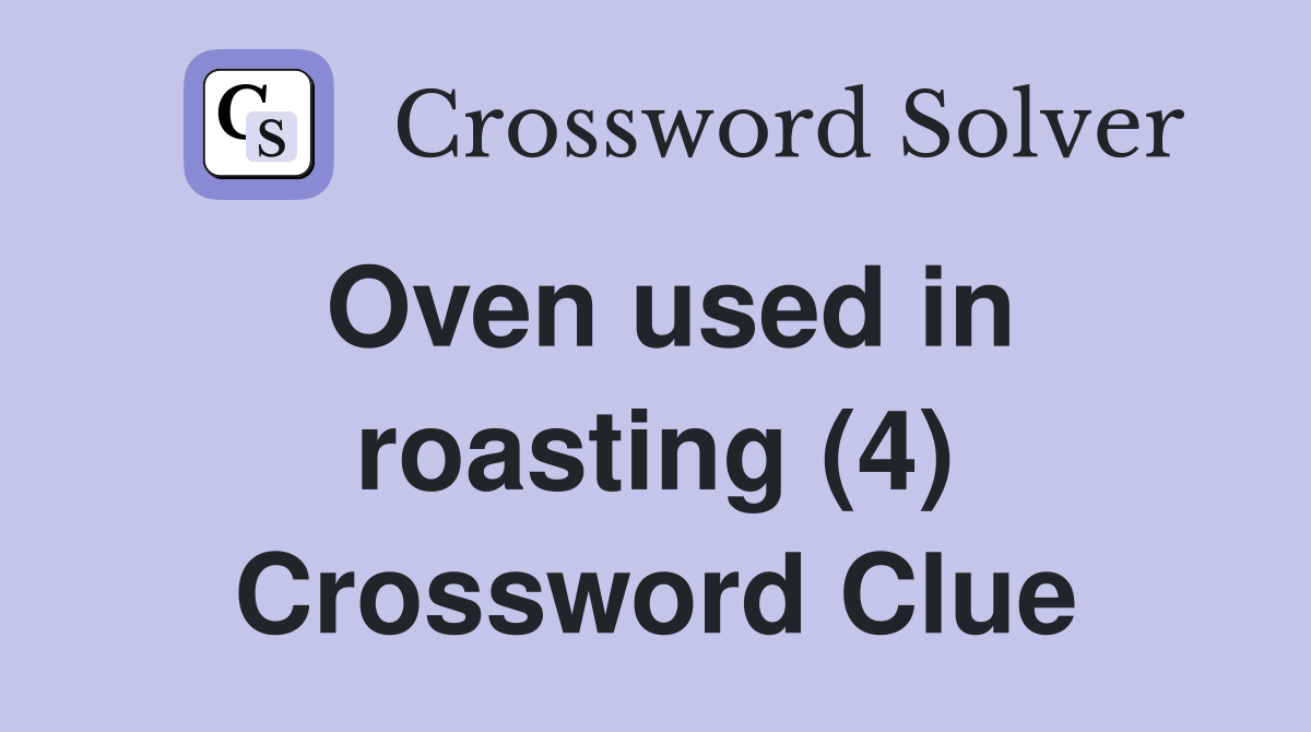 Oven used in roasting (4) Crossword Clue