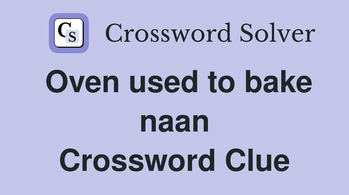 Oven used to bake naan Crossword Clue Answers Crossword Solver