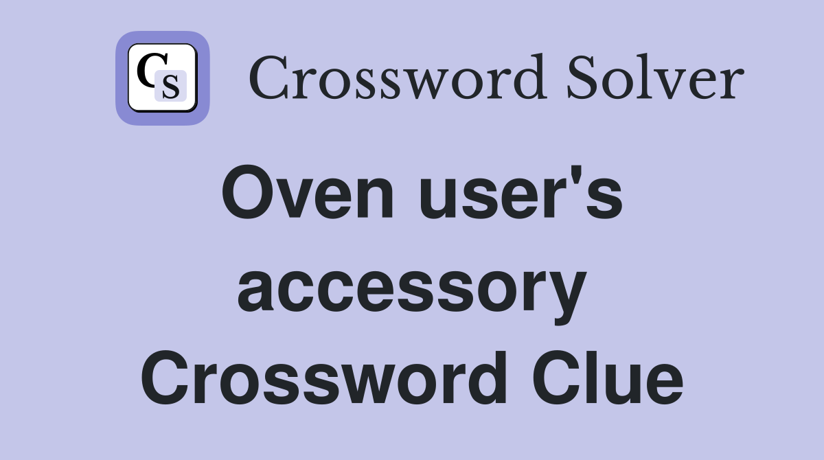 Oven user's accessory Crossword Clue