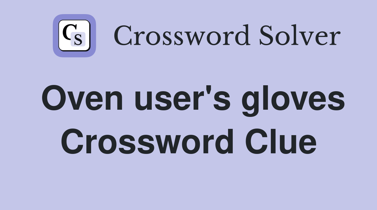 Oven user's gloves Crossword Clue