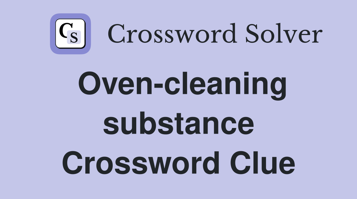 Oven-cleaning substance Crossword Clue