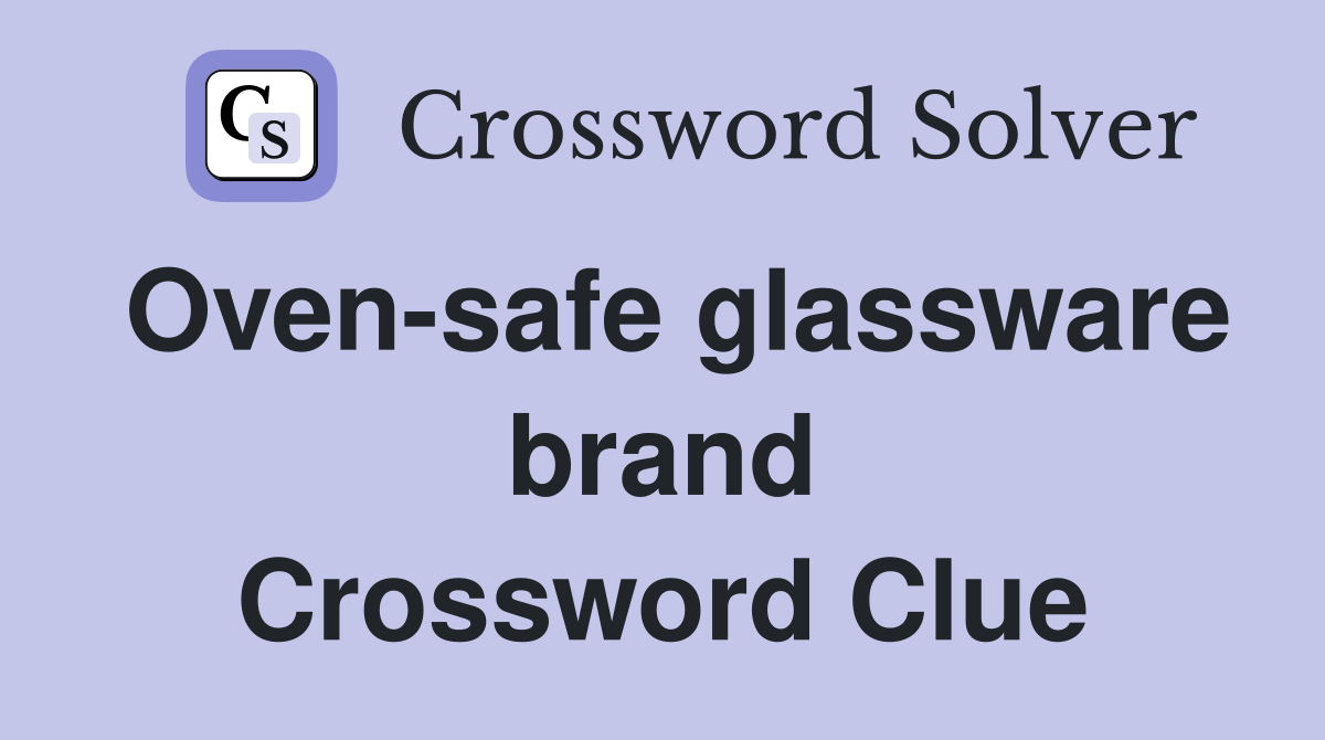 Oven-safe glassware brand Crossword Clue