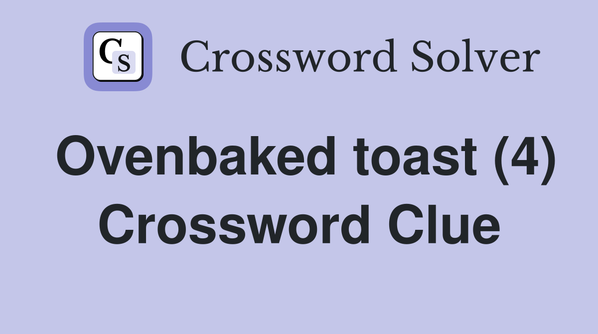 Ovenbaked toast (4) Crossword Clue