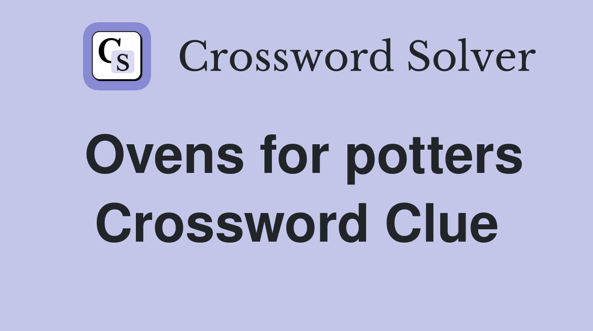 Ovens for potters Crossword Clue