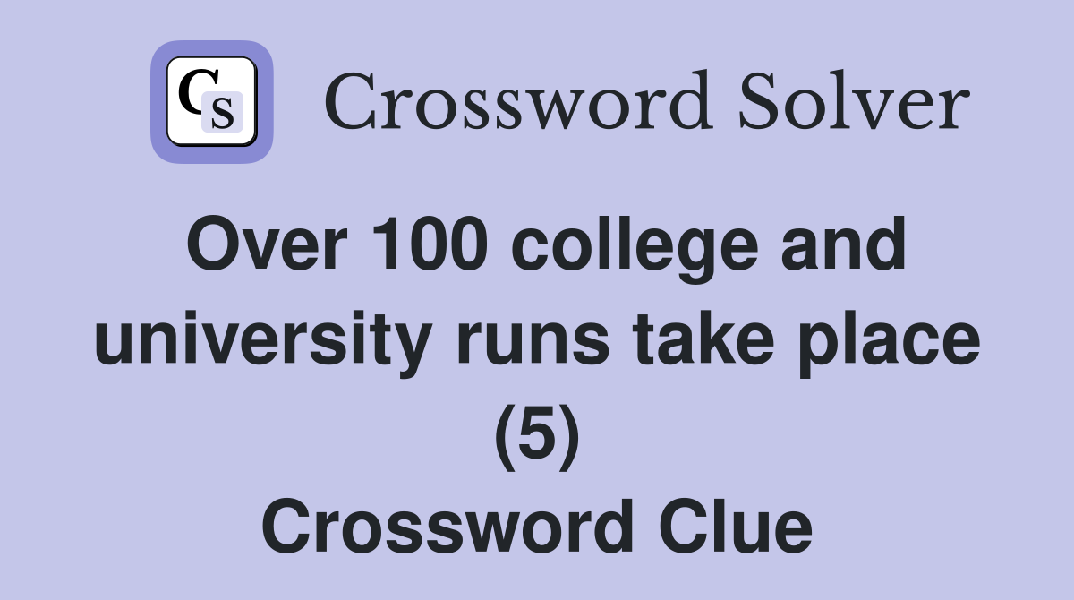 Over 100 college and university runs take place (5) Crossword Clue