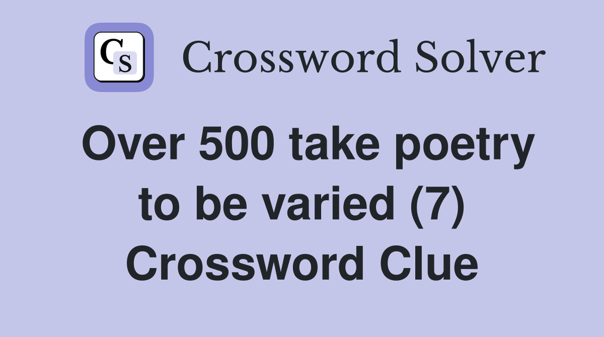 Over 500 take poetry to be varied (7) Crossword Clue