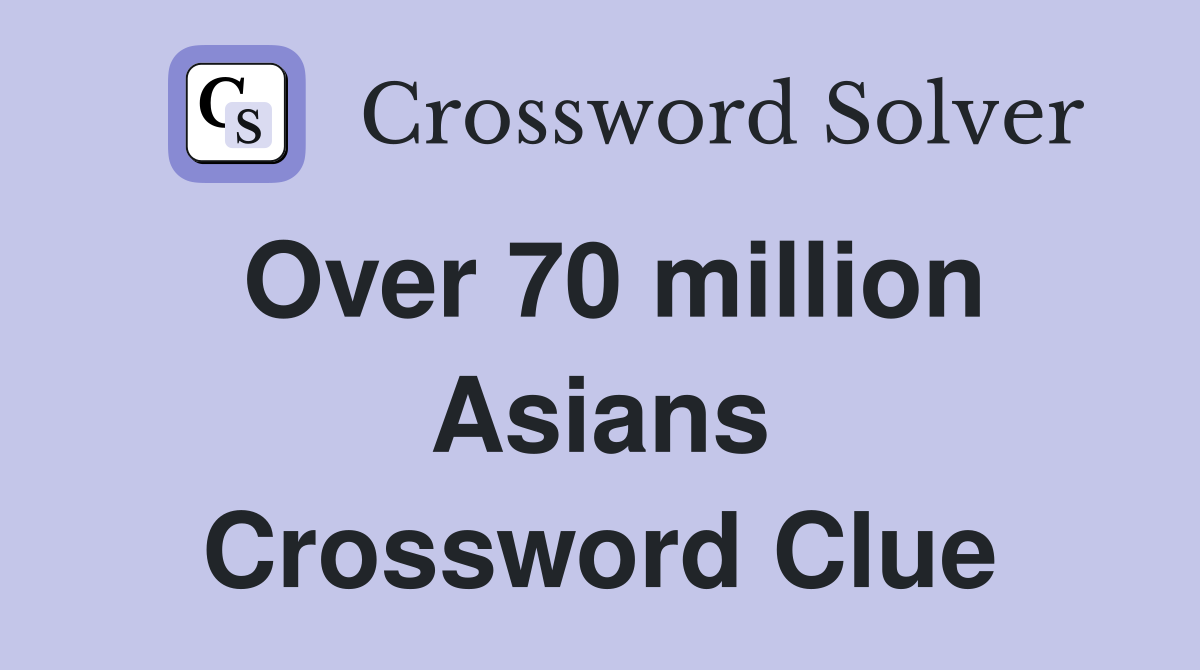 Over 70 million Asians Crossword Clue