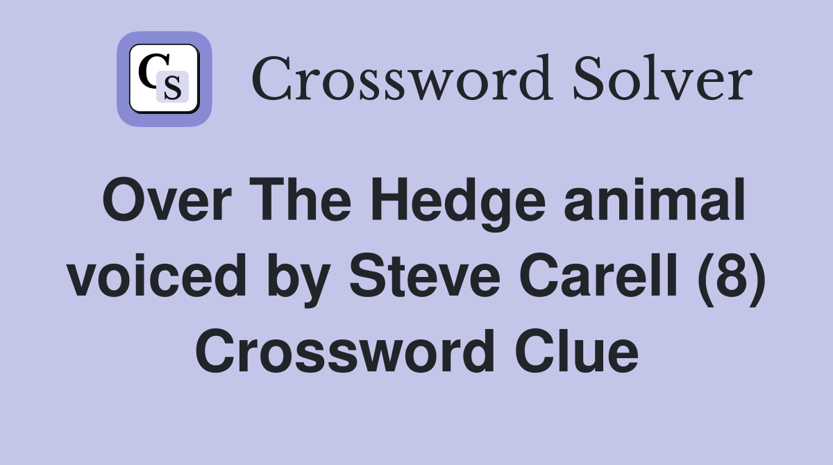 Over The Hedge animal voiced by Steve Carell (8) Crossword Clue