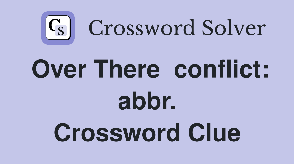 Over There  conflict: abbr. Crossword Clue