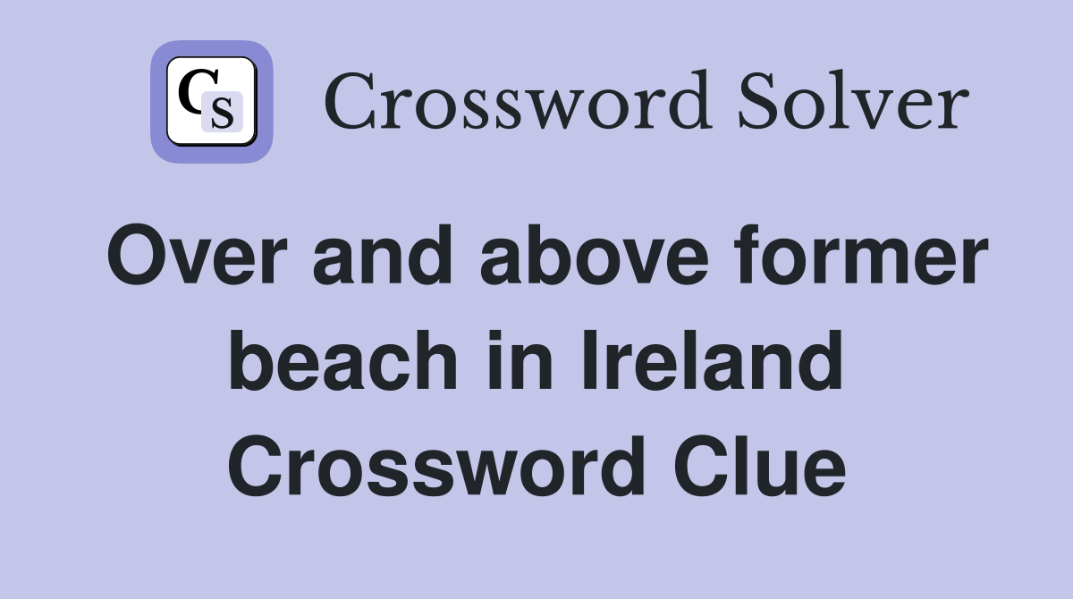 Over and above former beach in Ireland Crossword Clue