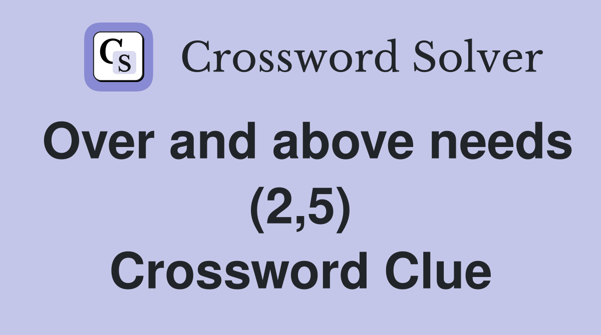 Over and above needs (2,5) Crossword Clue