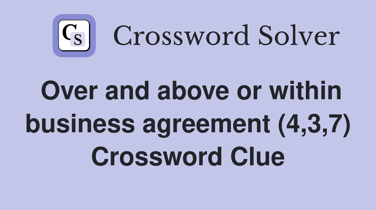 Over and above or within business agreement (4,3,7) Crossword Clue