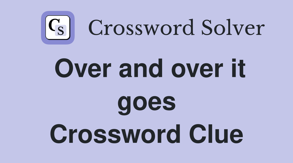 Over and over it goes Crossword Clue