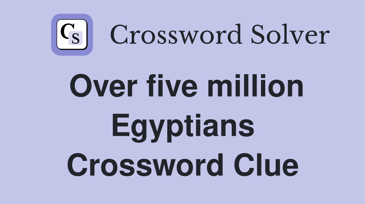 Over five million Egyptians Crossword Clue