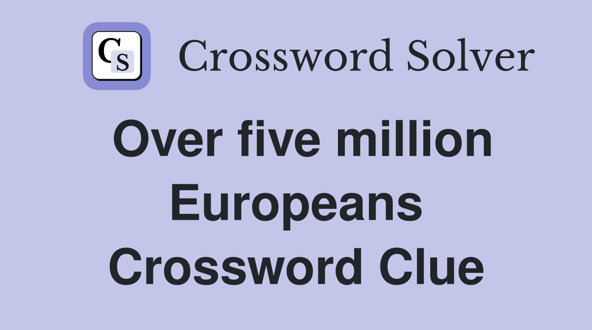Over five million Europeans Crossword Clue