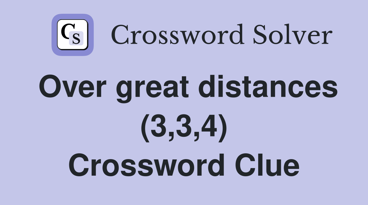 Over great distances (3,3,4) Crossword Clue