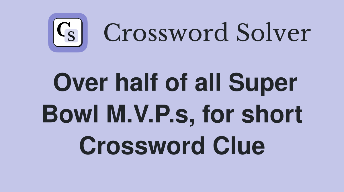 Over half of all Super Bowl M.V.P.s, for short Crossword Clue
