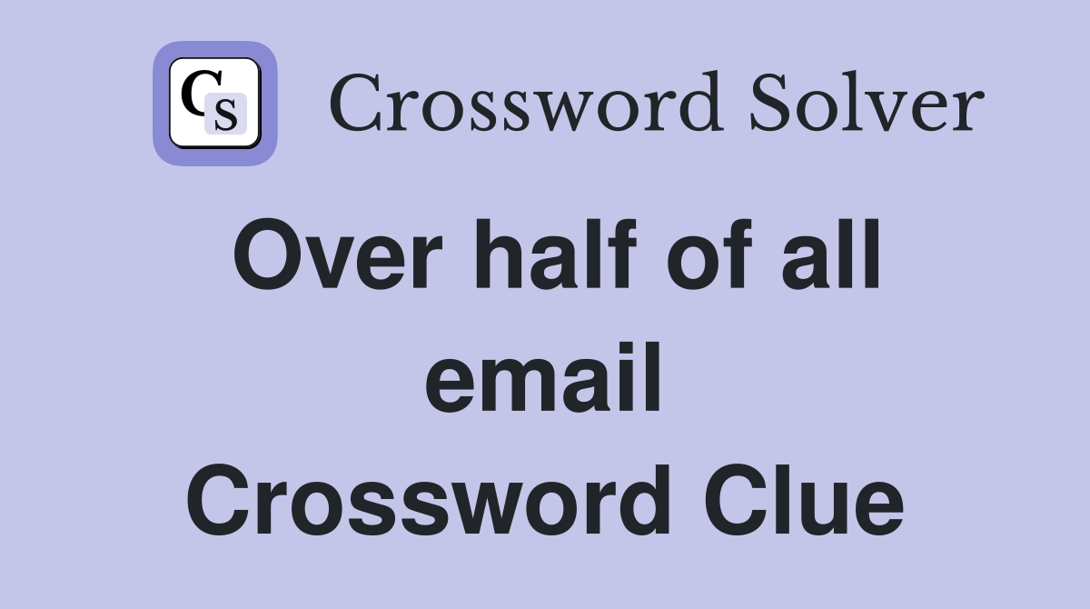 Over half of all email Crossword Clue
