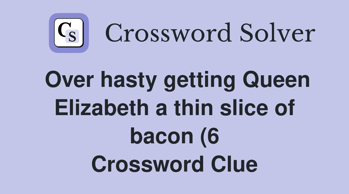 Over hasty getting Queen Elizabeth a thin slice of bacon (6 Over hasty getting Queen Elizabeth a thin slice of bacon (6