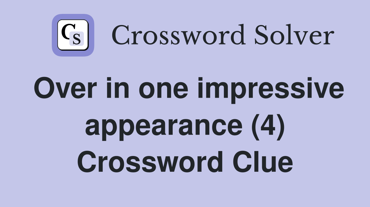 Over in one impressive appearance (4) Crossword Clue
