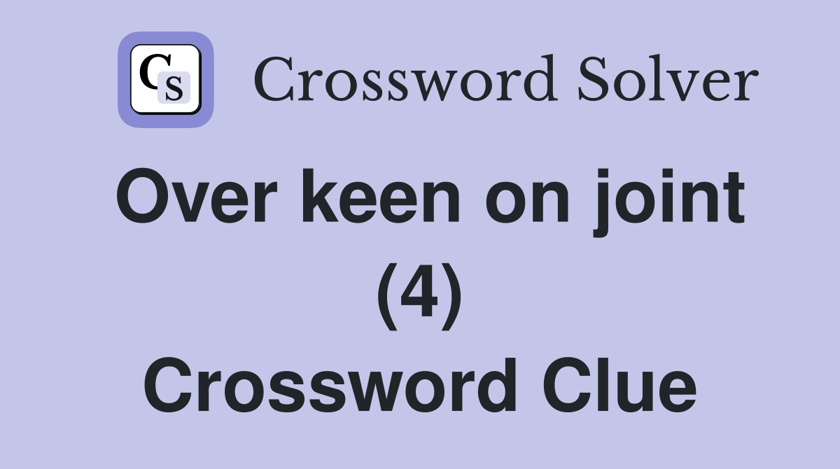 Over keen on joint (4) Crossword Clue