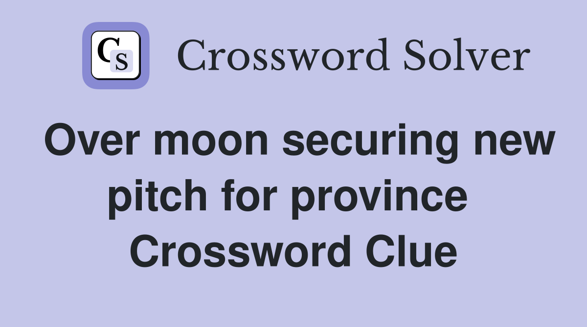 Over moon securing new pitch for province  Crossword Clue