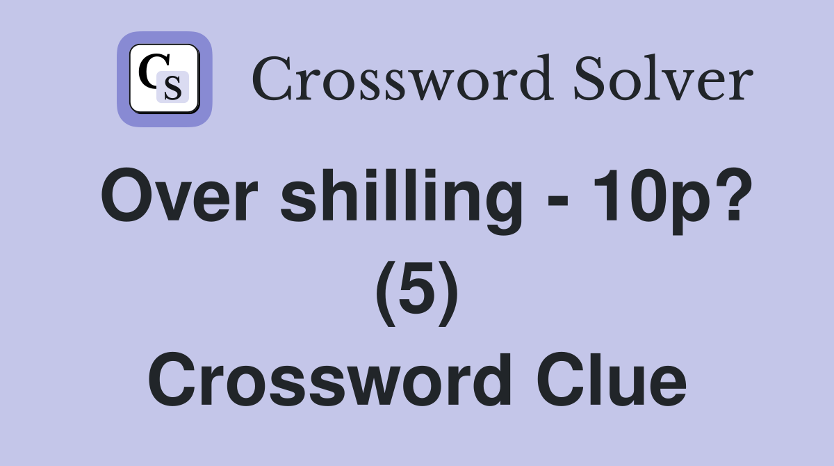 Over shilling - 10p? (5) Crossword Clue