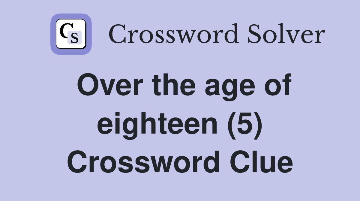 Over the age of eighteen (5) Crossword Clue
