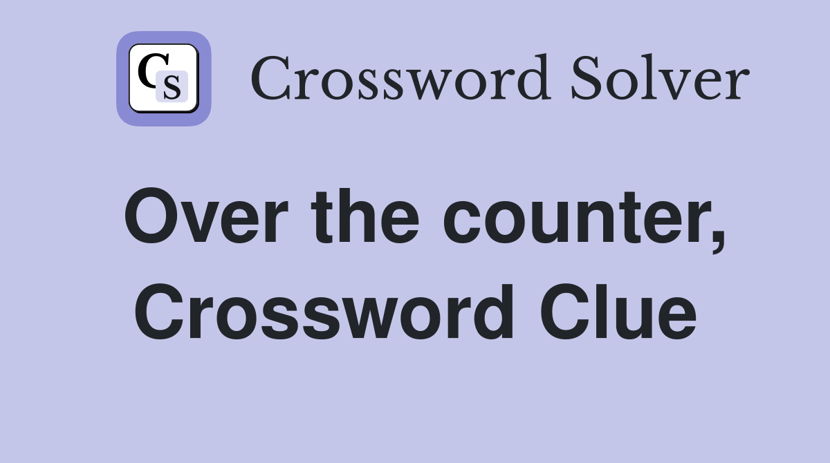 Over the counter, Crossword Clue