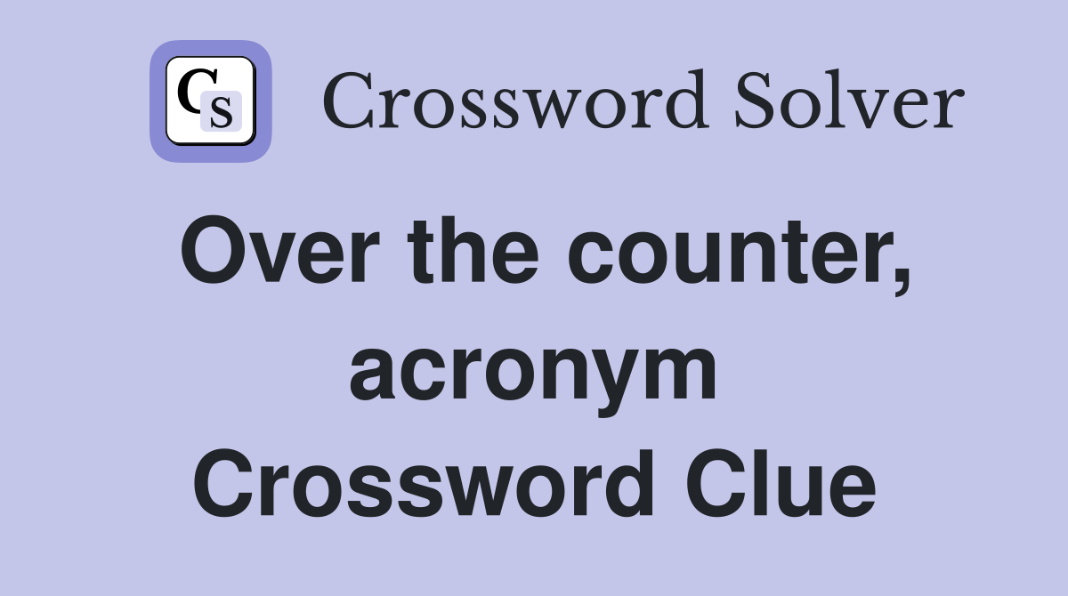 Over the counter, acronym Crossword Clue