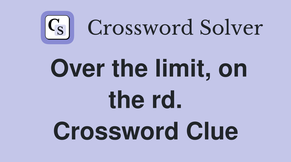 Over the limit, on the rd. Crossword Clue