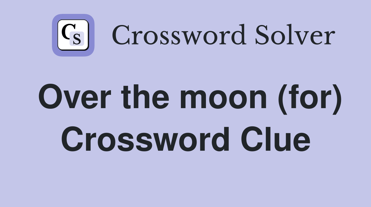 Over the moon (for) Crossword Clue
