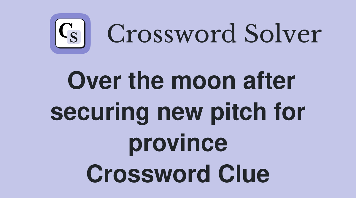 Over the moon after securing new pitch for province Crossword Clue