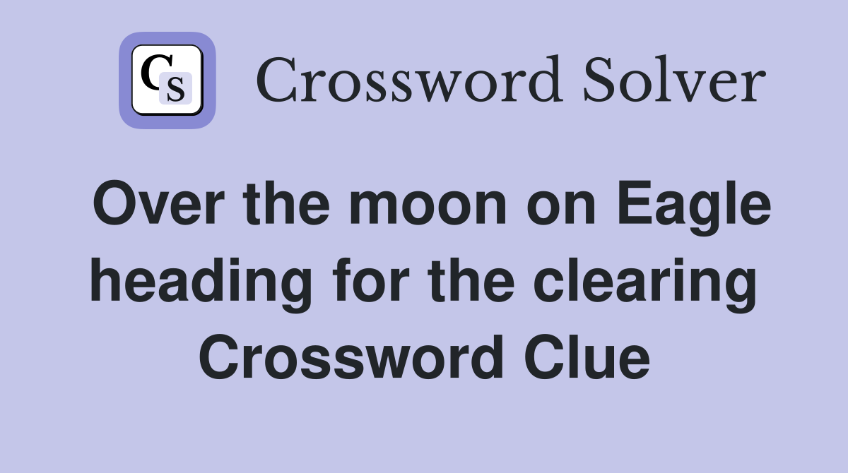 Over the moon on Eagle heading for the clearing Crossword Clue